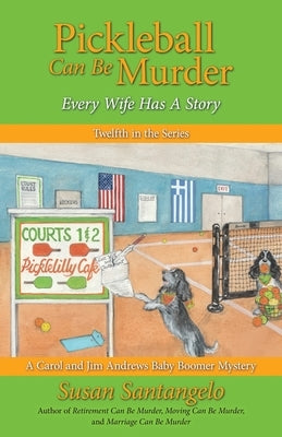 Pickleball Can Be Murder: Every Wife Has A Story by Santangelo, Susan