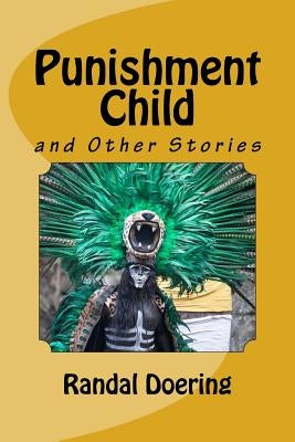 Punishment Child: And Other Stories by Doering, Randal