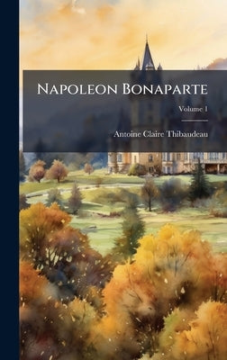 Napoleon Bonaparte by Thibaudeau, Antoine-Claire