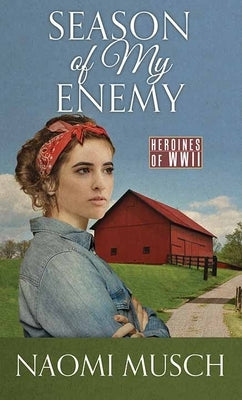 Season of My Enemy: Heroines of WWII by Musch, Naomi