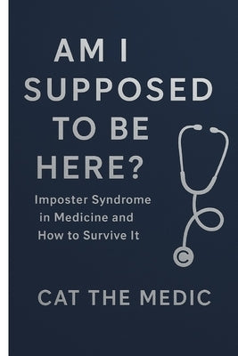 The Imposter Syndrome Survival Kit For Healthcare Professionals: Burnout & Confidence Tools by Medic, Cat The