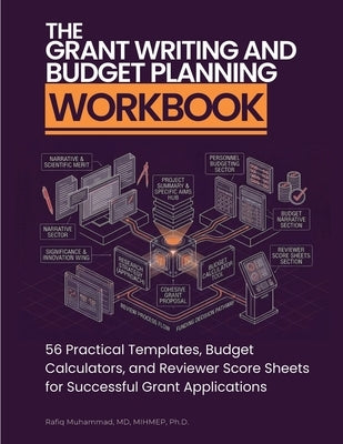 The Grant Writing and Budget Planning Workbook: 56 Practical Templates, Budget Calculators, and Reviewer Score Sheets for Successful Grant Application by Muhammad, Rafiq