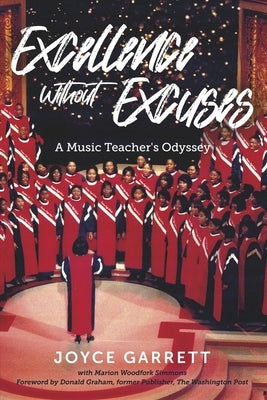 Excellence Without Excuses: A Music Teacher's Odyssey by Garrett, Joyce