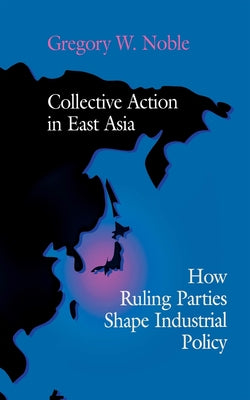 Collective Action in East Asia by Noble, Gregory W.