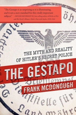 The Gestapo: The Myth and Reality of Hitler's Secret Police by McDonough, Frank