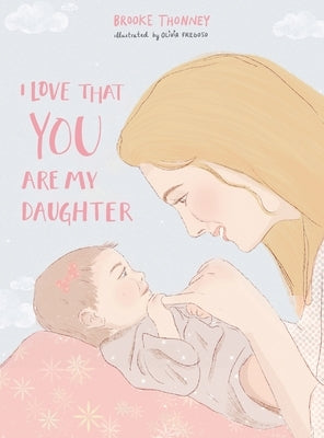 I Love That You Are My Daughter by Thonney, Brooke