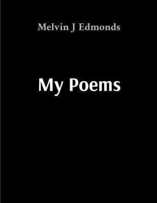 My Poems: A Collection of Personal Reflections by Edmonds, Melvin J.