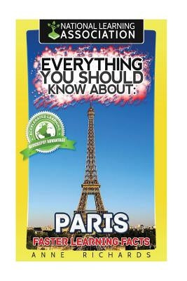 Everything You Should Know About: Paris Faster Learning Facts by Richards, Anne