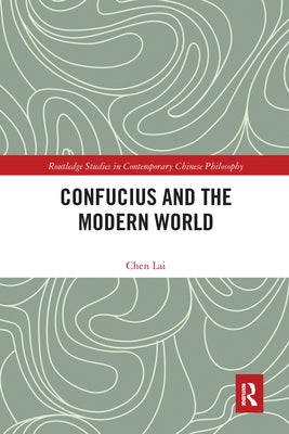 Confucius and the Modern World by Chen, Lai