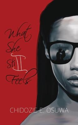 What She Still Feels by Osuwa, Chidozie E.