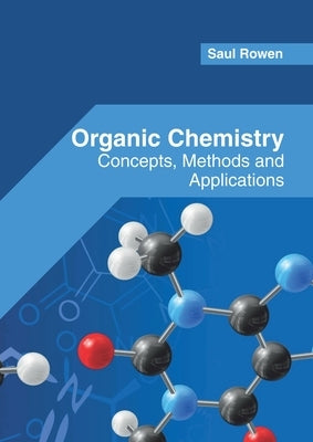 Organic Chemistry: Concepts, Methods and Applications by Rowen, Saul