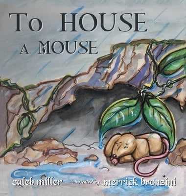 To House A Mouse by Miller, Caleb