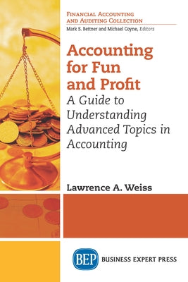 Accounting for Fun and Profit: A Guide to Understanding Advanced Topics in Accounting by Weiss, Lawrence A.