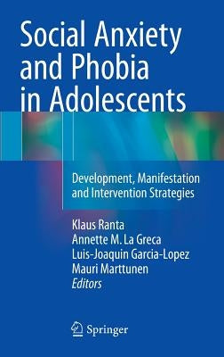 Social Anxiety and Phobia in Adolescents: Development, Manifestation and Intervention Strategies by Ranta, Klaus