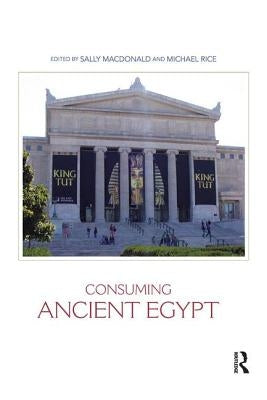Consuming Ancient Egypt by MacDonald, Sally