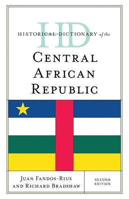 Historical Dictionary of the Central African Republic by Fandos-Rius, Juan