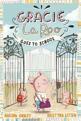 Gracie Laroo Goes to School by Qualey, Marsha