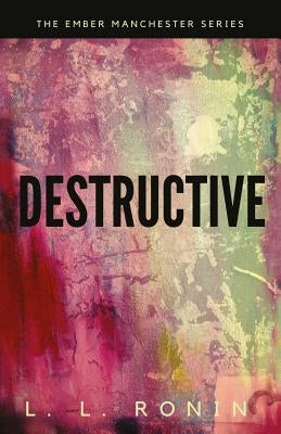 Thriller Romance: Destructive: An Action Adventure Thriller filled with Romance, Mystery and Suspense by Ronin, L. L.