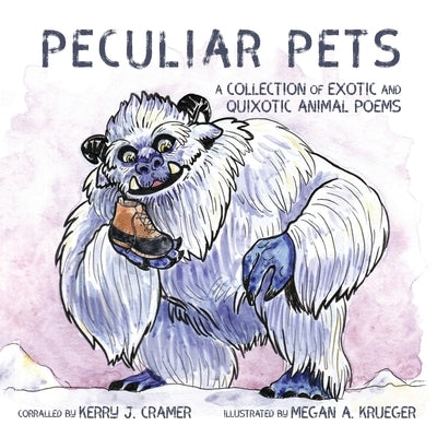 Peculiar Pets: A Collection of Exotic and Quixotic Animal Poems by Cramer, Kerry J.