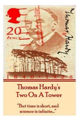 Thomas Hardy's Two On A Tower: "But time is short, and science is infinite..." by Hardy, Thomas