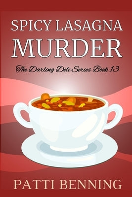 Spicy Lasagna Murder: Book 13 in The Darling Deli Series by Benning, Patti