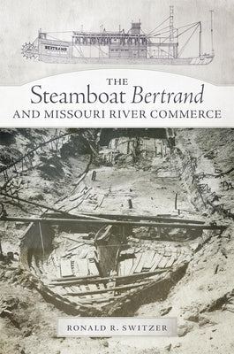 The Steamboat Bertrand and Missouri River Commerce by Switzer, Ronald R.
