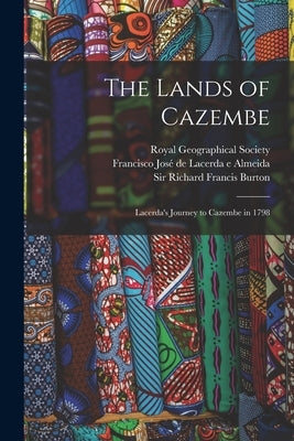 The Lands of Cazembe: Lacerda's Journey to Cazembe in 1798 by Royal Geographical Society (Great Bri