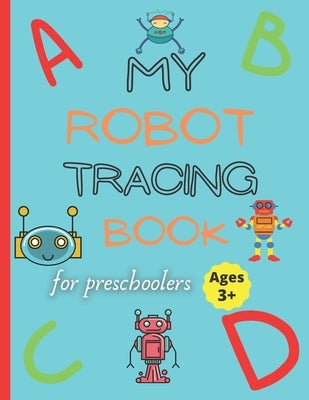 My robot tracing book: Robot tracing workbook for kids ages +3 by Robinson, Micheal