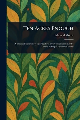 Ten Acres Enough by Morris, Edmund