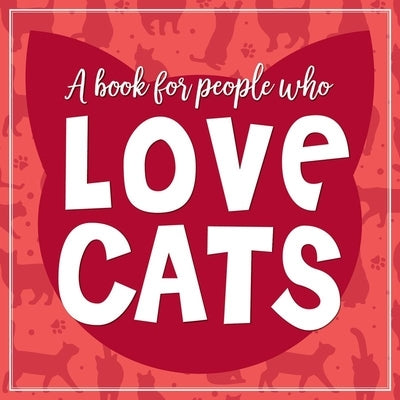 (A Book for People Who) Love Cats Hardcover Book by Willow Creek Press