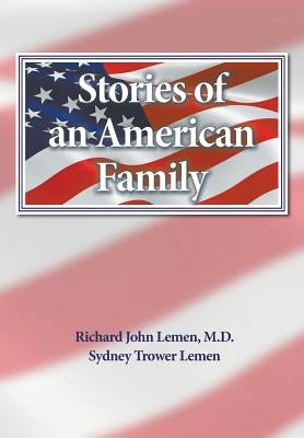 Stories of an American Family: A 300 Year History of the Lemem/Lemmon Family by Lemen, Richard John