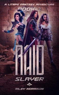 Raid Slayer: A Litrpg Harem Fantasy by Morrison, Riley
