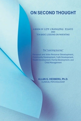 On Second Thought: A Book of Life Changing Essays and Ten Basic Lessons on Parenting by Hedberg, Allan G.