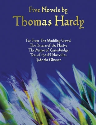 Five Novels by Thomas Hardy - Far from the Madding Crowd, the Return of the Native, the Mayor of Casterbridge, Tess of the D'Urbervilles, Jude the Obs by Hardy, Thomas