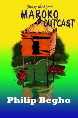 Maroko Outcast: A Novella by Begho, Philip