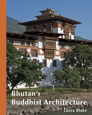 Bhutan's Buddhist Architecture by Blake, Laura