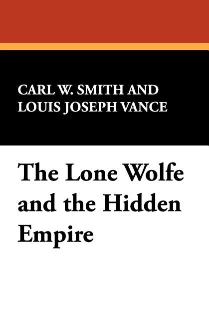 The Lone Wolf and the Hidden Empire by Smith, Carl W.