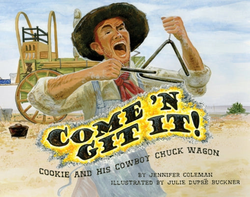 Come 'n Git It! Cookie and His Cowboy Chuck Wagon by Coleman, Jennifer