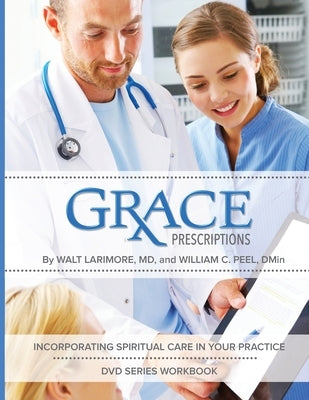 Grace Prescriptions DVD Series Participant Workbook by Larimore, Walt