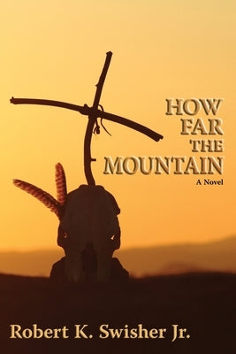 How Far the Mountain by Swisher, Robert K., Jr.
