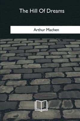 The Hill Of Dreams by Machen, Arthur