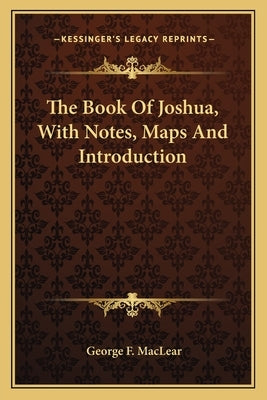 The Book Of Joshua, With Notes, Maps And Introduction by Maclear, George F.