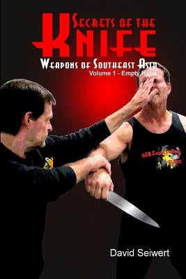 Secrets of the Knife: Weapons of Southeast Asia by Seiwert, David