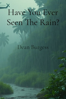 Have You Ever Seen The Rain? by Burgess, Dean