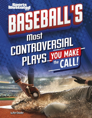 Baseball's Most Controversial Plays: You Make the Call by Chandler, Matt