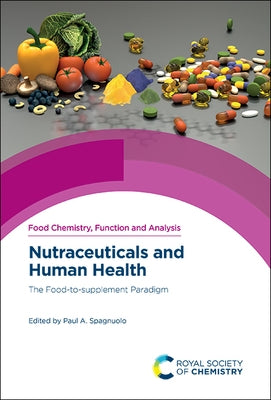 Nutraceuticals and Human Health: The Food-To-Supplement Paradigm by Spagnuolo, Paul A.