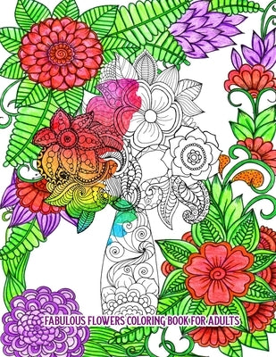 Fabulous Flowers Coloring Book for Adults: An Adult Coloring Book for Stress Relief and Relaxation (Hand-Drawn Images Exclusively Designed) by Kyle, Meriz