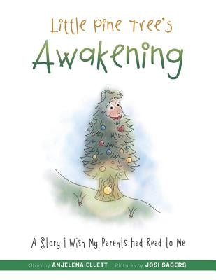 Little Pine Tree's Awakening: A Story I Wish My Parents Had Read to Me by Ellett, Anjelena