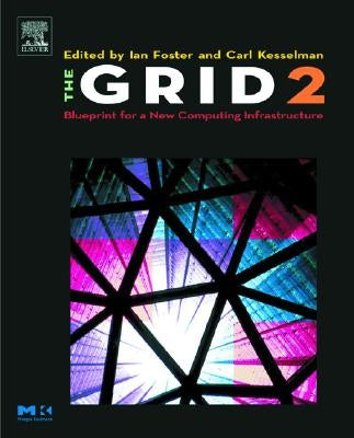 The Grid 2: Blueprint for a New Computing Infrastructure by Foster, Ian