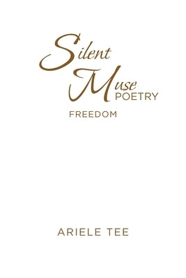 Silent Muse Poetry: Freedom by Tee, Ariele